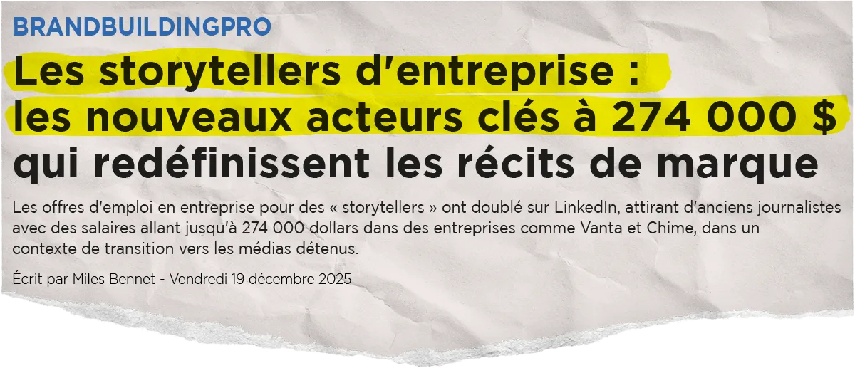 « Les storytellers d'entreprise : les nouveaux acteurs clés à 274 000 $ qui redéfinissent les récits de marque. »